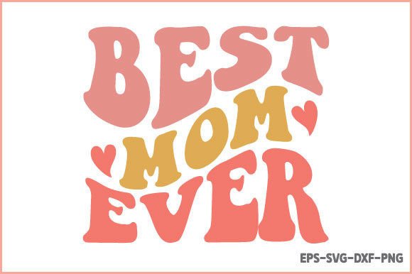 Best Mom Ever - Retro SVG Design Graphics for Crafts