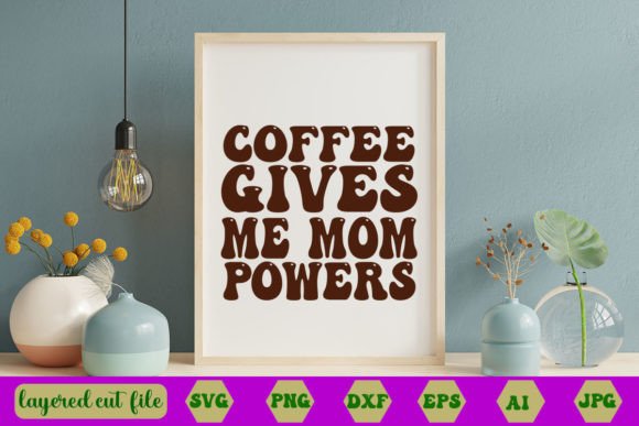 Coffee Gives Me Mom Powers Retro SVG Graphics in Crafts