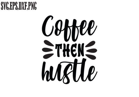 Coffee then Hustle SVG Graphics for Crafts