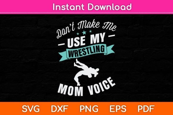 Don t Make Me Use My Wrestling Mom Voice Graphics and Crafts Review