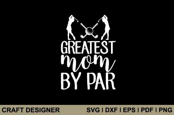Greatest Mom by Par Svg Printable File Graphics and Crafts Review