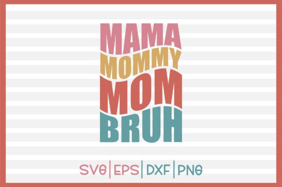 Mama Mommy Mom Bruh Retro Svg Design: A Seller’s Review for Graphics and Crafts