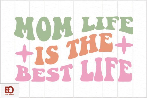 Mom Life is the Best Life Graphics for Crafts