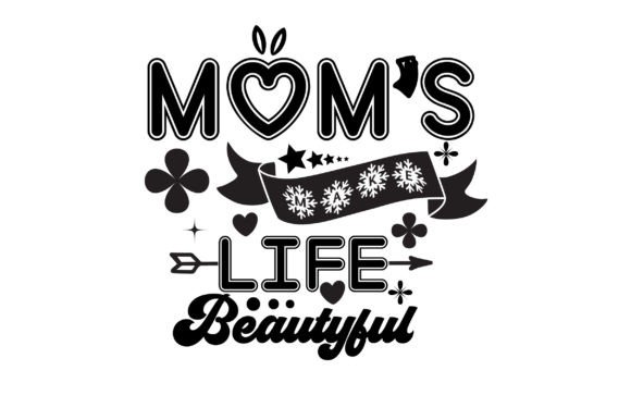 Mom s Make Life Beautyful Svg Graphics and Crafts