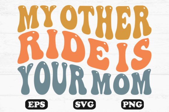 My Other Ride is Your Mom Retro Wavy Svg Graphics and Crafts Review