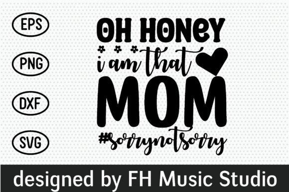 Oh Honey I Am That Mom sorrynotsorry Graphics and Crafts Review