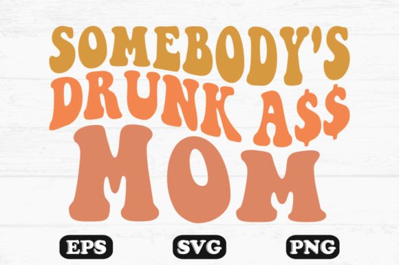 Somebody s Drunk Mom Retro Wavy Svg Graphics and Crafts Review