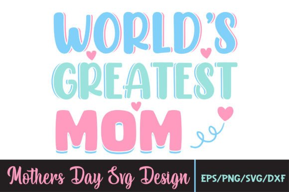 World s Greatest Mom, Mothers Day Svg Graphics
