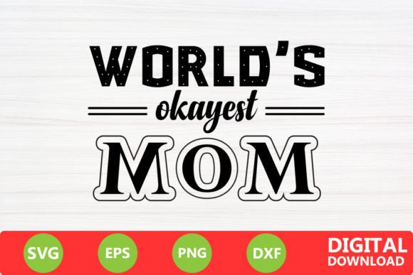 World’s Okayest Mom - Mother s Day Svg. Graphics and Crafts